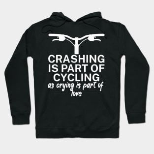 Crashing is part of cycling as crying is part of love Hoodie